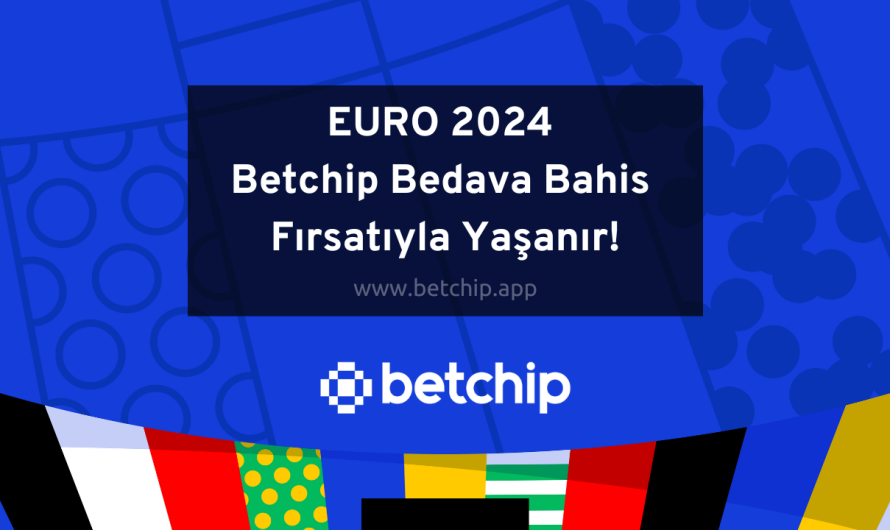 EURO 2024 Betchip Bedava Bahis Fırsatıyla Yaşanır!